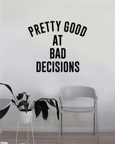 Pretty Good at Bad Decisions Quote Decal Sticker Wall Vinyl Art Wall Bedroom Room Decor Decoration Motivational Inspirational Funny Good Vibes