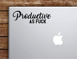 Productive As F Laptop Wall Decal Sticker Vinyl Art Quote Macbook Apple Decor Car Window Truck Teen Inspirational Girls