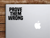 Prove Them Wrong Laptop Wall Decal Sticker Vinyl Art Quote Macbook Apple Decor Car Window Truck Teen Inspirational Girls Gym Fitness Sports