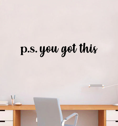 PS You Got This Quote Wall Decal Sticker Vinyl Art Decor Bedroom Room Boy Girl Teen Inspirational Motivational Gym Fitness Health School