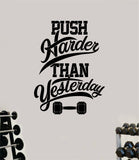 Push Harder than Yesterday Gym Fitness Wall Decal Home Decor Bedroom Room Vinyl Sticker Art Teen Work Out Quote Beast Lift Strong Inspirational Motivational Health School