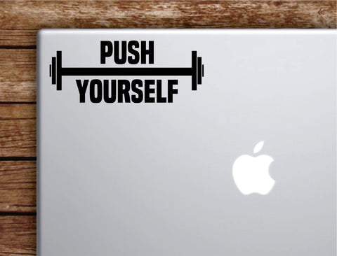 Push Yourself Laptop Wall Decal Sticker Vinyl Art Quote Macbook Decor Car Window Truck Kids Baby Teen Inspirational Girls Gym Fitness Lift Health