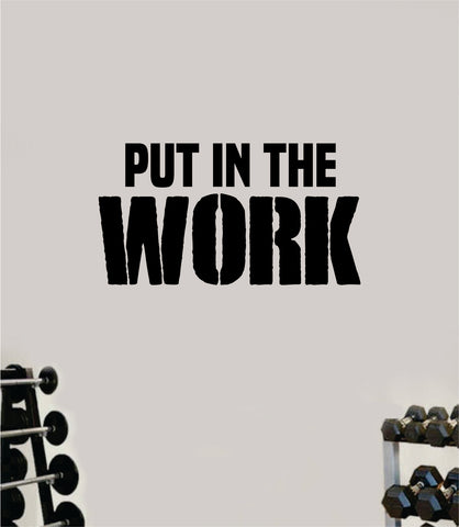 Put In The Work V2 Wall Decal Home Decor Bedroom Room Vinyl Sticker Art Teen Work Out Quote Beast Gym Fitness Lift Strong Inspirational Motivational Health