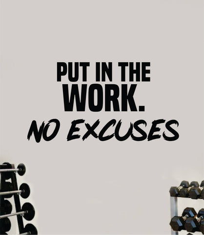 Put In The Work No Excuses Decal Sticker Wall Vinyl Art Wall Bedroom Room Home Decor Inspirational Motivational Teen Sports Gym Beast Fitness Health Running