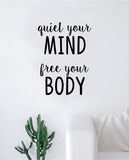 Quiet Your Mind Free Your Body Wall Decal Sticker Vinyl Art Bedroom Living Room Decor Decoration Teen Quote Inspirational Motivational Yoga Namaste Om Buddha Good Vibes Energy