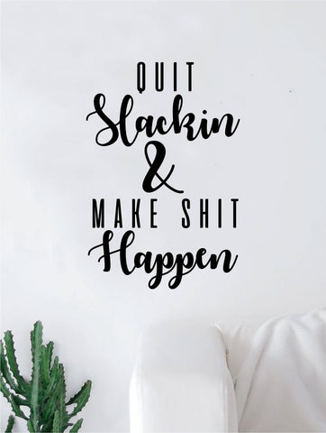 Quit Slackin and Make Shit Happen Quote Wall Decal Quote Sticker Vinyl Art Home Decor Decoration Living Room Bedroom Inspirational Motivational Work Hard Gym Fitness Sports