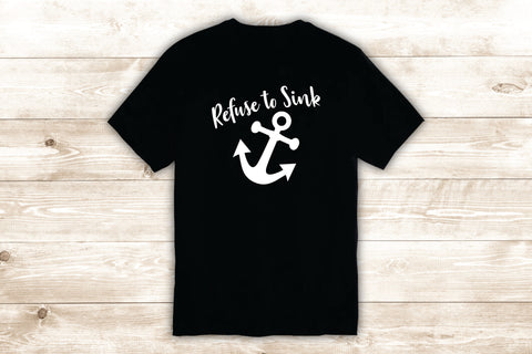 Refuse to Sink Anchor T-Shirt Tee Shirt Vinyl Heat Press Custom Inspirational Quote Teen