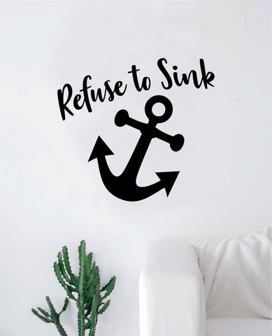 Refuse to Sink Anchor V6 Decal Sticker Wall Vinyl Art Wall Bedroom Room Home Decor Inspirational Teen Nautical Love