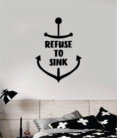 Refuse to Sink Anchor V7 Decal Sticker Wall Vinyl Art Home Decor Teen Inspirational Ocean Beach Boat Nautical Adventure Travel Sailor