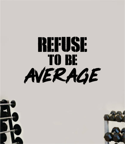 Refuse to be Average Quote Wall Decal Sticker Vinyl Art Wall Bedroom Room Home Decor Inspirational Motivational Sports Lift Gym Fitness Girls Train Beast