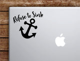 Refuse to Sink Anchor V6 Laptop Wall Decal Sticker Vinyl Art Quote Macbook Decor Car Window Truck Kids Baby Teen Inspirational Girls Boys Beach Ocean Nautical