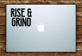 Rise & Grind Laptop Decal Sticker Vinyl Art Quote Macbook Apple Decor Inspirational Money