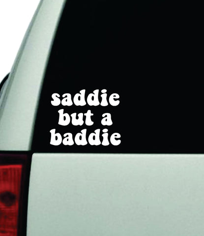 Saddie But A Baddie Car Decal Truck Window Windshield JDM Bumper Sticker Vinyl Quote Boy Girls Funny Mom Milf Women Trendy Cute Aesthetic Bestie Merge Sad Girl Hours