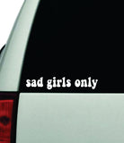 Sad Girls Only Car Decal Truck Window Windshield JDM Bumper Sticker Vinyl Quote Boy Girls Funny Mom Milf Women Trendy Cute Aesthetic Bestie Merge