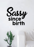 Sassy Since Birth Wall Decal Sticker Room Art Vinyl Home House Decor Inspirational Funny Girls Teen