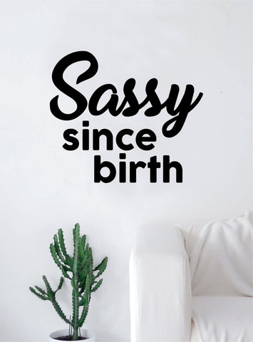 Sassy Since Birth Wall Decal Sticker Room Art Vinyl Home House Decor Inspirational Funny Girls Teen