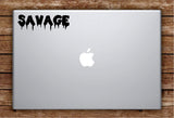 Savage Laptop Apple Macbook Car Quote Wall Decal Sticker Art Vinyl Inspirational Funny Dope Cool Teen Lit