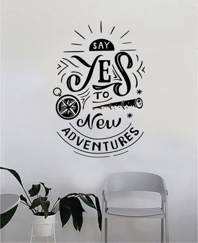Say Yes to New Adventures v2 Decal Quote Home Room Decor Decoration Art Vinyl Sticker Inspirational Motivational Adventure Teen Travel Wanderlust Explore Family Trees Hike Camp Compass