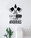 Say Yes to New Adventures V3 Decal Sticker Wall Vinyl Art Wall Bedroom Room Home Decor Inspirational Teen Nursery Travel