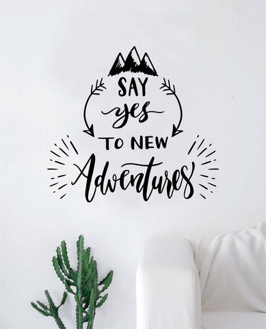 Say Yes to New Adventures V4 Decal Sticker Wall Vinyl Art Wall Bedroom Room Home Decor Inspirational Teen Nursery Travel