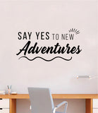 Say Yes to New Adventures V5 Wall Decal Home Decor Bedroom Vinyl Sticker Quote Baby Teen Nursery Girl School Travel