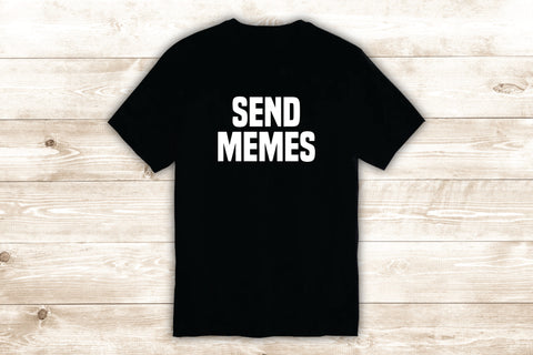Send Memes T-Shirt Tee Shirt Vinyl Heat Press Custom Quote Inspirational Cute Girls Funny Teen