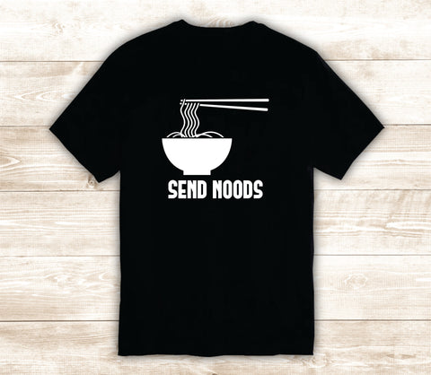 Send Noods T-Shirt Tee Shirt Vinyl Heat Press Custom Inspirational Quote Teen Kids Funny Food Girls Cute Ramen Noodles