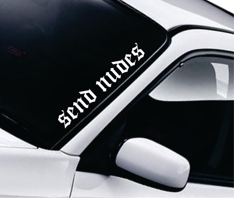 Send Nudes Wall Decal Car Truck Window Windshield JDM Sticker Vinyl Lettering Quote Boy Girl Funny Men Racing Sadboyz Sadgirlz Broken Heart Club Stay Humble