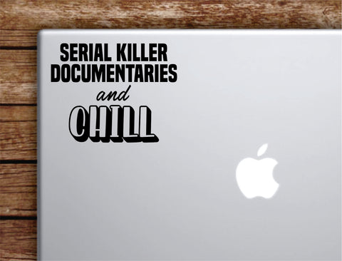 Serial Documentaries and Chill Laptop Wall Decal Sticker Vinyl Art Quote Macbook Apple Decor Car Window Truck Kids Baby Teen Funny Netflix