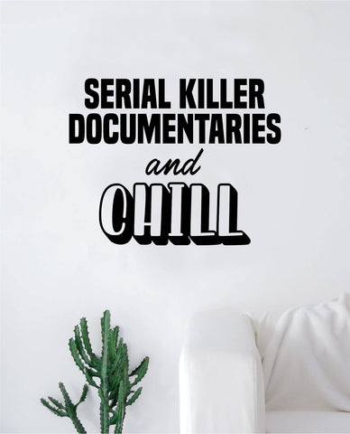 Serial Documentaries and Chill Quote Wall Decal Sticker Room Bedroom Art Vinyl Decor Teen Netflix Movies TV Relax Meme