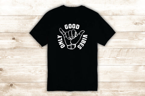 Shaka Good Vibes Only T-Shirt Tee Shirt Vinyl Heat Press Custom Inspirational Quote Teen Surf Beach