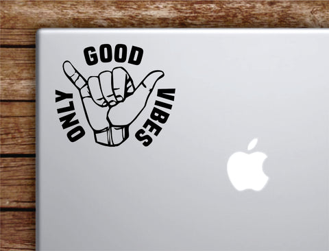 Shaka Good Vibes Only V2 Laptop Wall Decal Sticker Vinyl Art Quote Macbook Apple Decor Car Window Truck Kids Baby Teen Inspirational Surf Beach