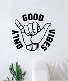 Shaka Good Vibes Only V2 Hang Loose Hand Quote Wall Decal Sticker Room Bedroom Art Vinyl Decor Teen Inspirational Surf Ocean Beach Hawaiian Aloha