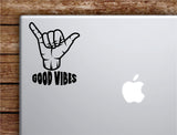 Shaka Good Vibes V5 Laptop Wall Decal Sticker Vinyl Art Quote Macbook Apple Decor Car Window Truck Kids Baby Teen Inspirational Girls Boys Ocean Beach Surf