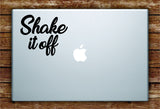 Shake it Off Laptop Apple Macbook Quote Wall Decal Sticker Art Car Window Vinyl Music Lyrics Inspirational