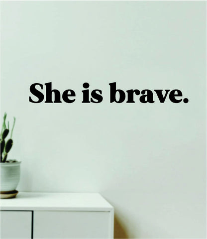 She is Brave Wall Decal Sticker Quote Vinyl Art Wall Bedroom Room Home Decor Inspirational Girls Motivational Women Empowerment