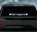 Shit Happens Car Decal Truck Window Windshield JDM Sticker Vinyl Lettering Quote Boy Girl Funny Men Racing Sadboyz Sadgirlz Broken Heart Club Stay Humble