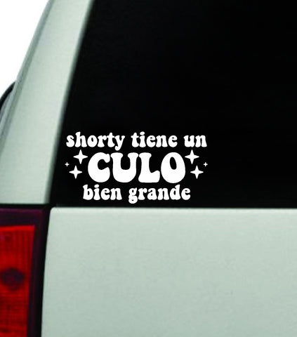 Shorty Tiene Un Culo Bien Grande Car Decal Truck Window Windshield JDM Bumper Sticker Vinyl Quote Boy Girls Funny Mom Milf Women Trendy Cute Aesthetic Babygirl Toxica Spanish Reggaeton Music Lyrics Latina Bad Bunny