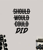 Should Would Could Did Decal Sticker Wall Vinyl Art Wall Bedroom Room Decor Motivational Inspirational Teen Sports Gym Fitness Lift Health