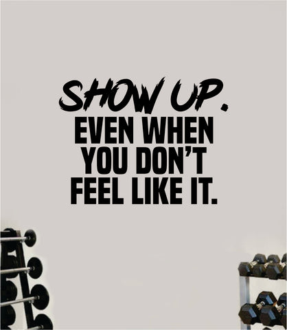 Show Up Quote Wall Decal Sticker Vinyl Art Wall Bedroom Room Home Decor Inspirational Motivational Sports Lift Gym Fitness Girls Train Beast