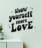 Show Yourself More Love Wall Decal Sticker Vinyl Art Wall Bedroom Home Decor Inspirational Motivational Teen Boy Girls School Mental Health Positive Affirmations Self-Care