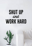 Shut Up and Work Hard Quote Decal Sticker Wall Vinyl Art Home Decor Decoration Teen Inspire Inspirational Motivational Living Room Bedroom