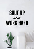 Shut Up and Work Hard Quote Decal Sticker Wall Vinyl Art Home Decor Decoration Teen Inspire Inspirational Motivational Living Room Bedroom