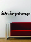Sicker Than Your Average Quote Wall Decal Sticker Room Art Vinyl Rap Hip Hop Lyrics Music Biggie Notorious BIG