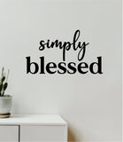 Simply Blessed Wall Decal Home Decor Vinyl Art Sticker Bedroom Quote Nursery Baby Teen Boy Girl School Inspirational Love