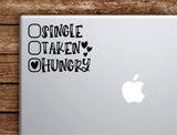 Single Taken Hungry Laptop Wall Decal Sticker Vinyl Art Quote Macbook Apple Decor Car Window Truck Kids Baby Teen Inspirational Girls Funny Cute