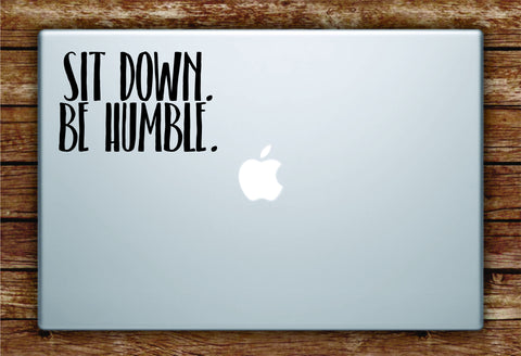 Sit Down Be Humble Laptop Apple Macbook Quote Wall Decal Sticker Art Vinyl Beautiful Inspirational Quotes Rap Hip Hop Music Lyrics Kendrick
