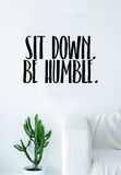 Sit Down Be Humble Quote Wall Decal Sticker Room Art Vinyl Rap Hip Hop Lyrics Music Inspirational Kendrick Lamar K Dot Underground