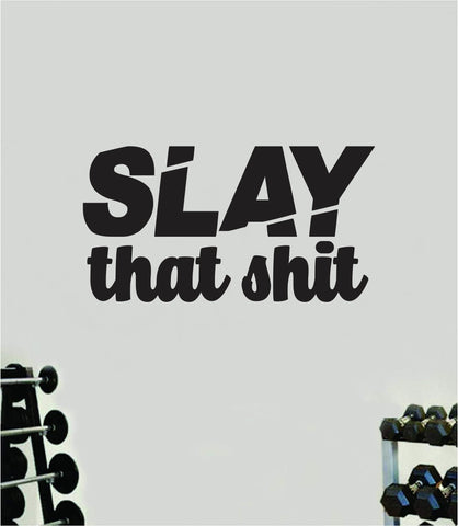 Slay That Shit Quote Wall Decal Sticker Vinyl Art Home Decor Bedroom Boy Girl Inspirational Motivational Gym Fitness Health Exercise Lift Beast