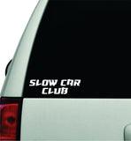 Slow Car Club Wall Decal Car Truck Window Windshield JDM Sticker Vinyl Lettering Quote Boy Girl Funny Sadboyz Racing